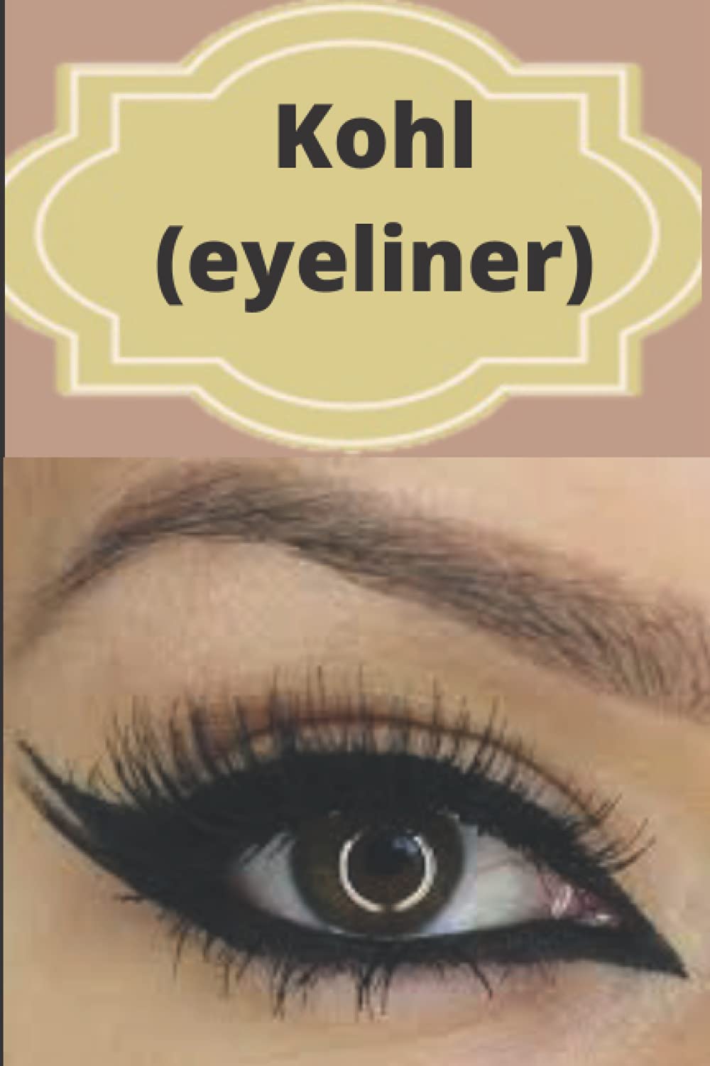 Independently published Kohl(eyeliner): benefits and harms. 100 Pages 6X9 Inches