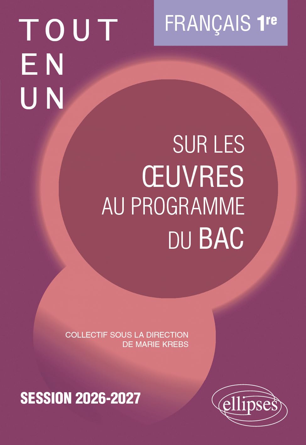 Français - 1re - Tout-en-un sur les œuvres au programme du bac: Session 2026-2027