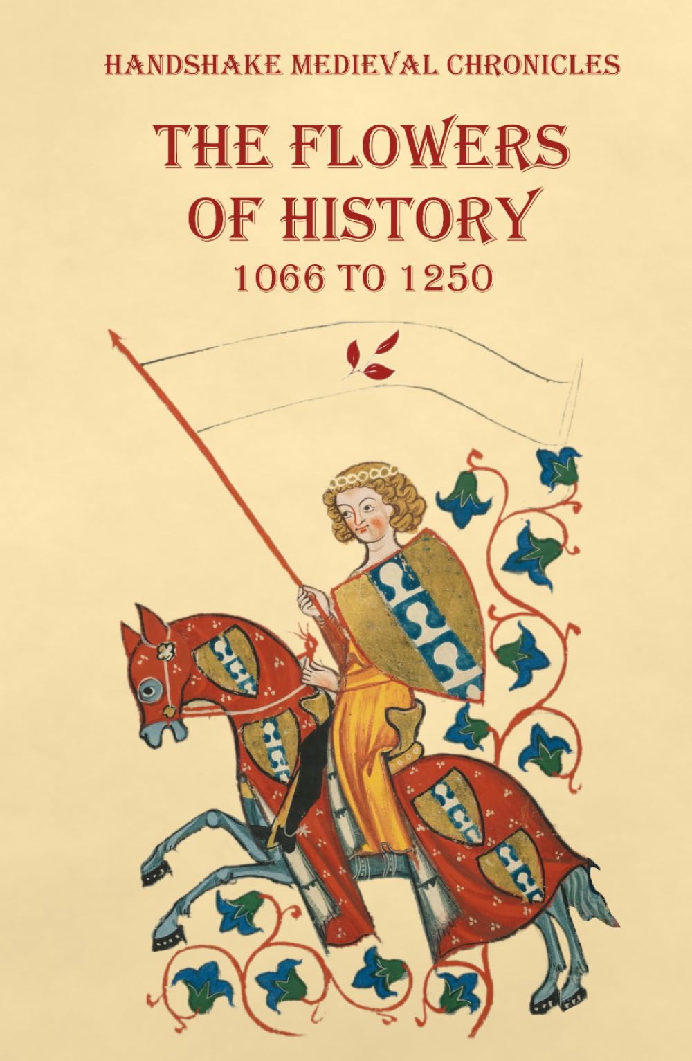 The Flowers of History: 1066 to 1250 (Handshake Medieval Chronicles)