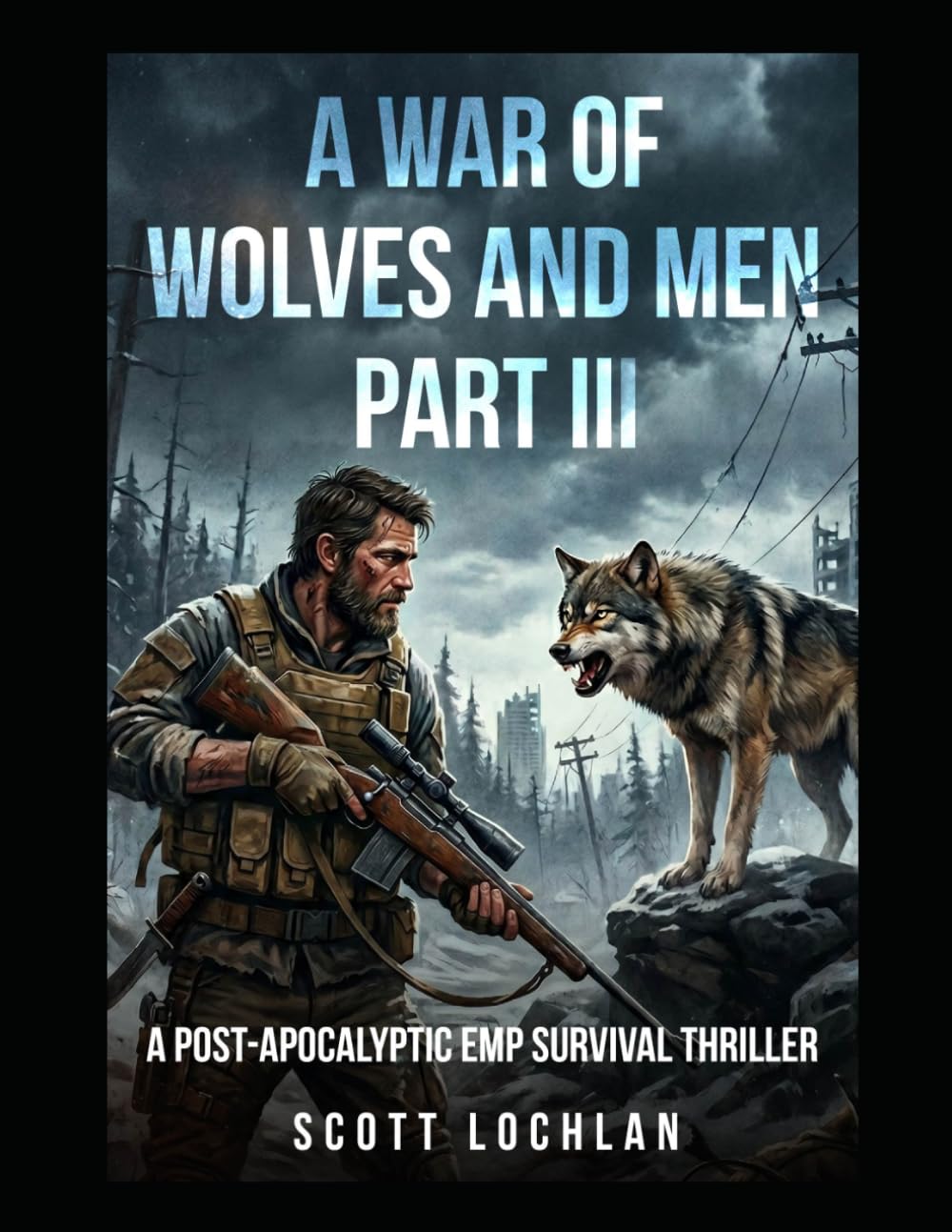 A War of Wolves and Men: Part III: A Post-Apocalyptic EMP Survival Thriller: 3