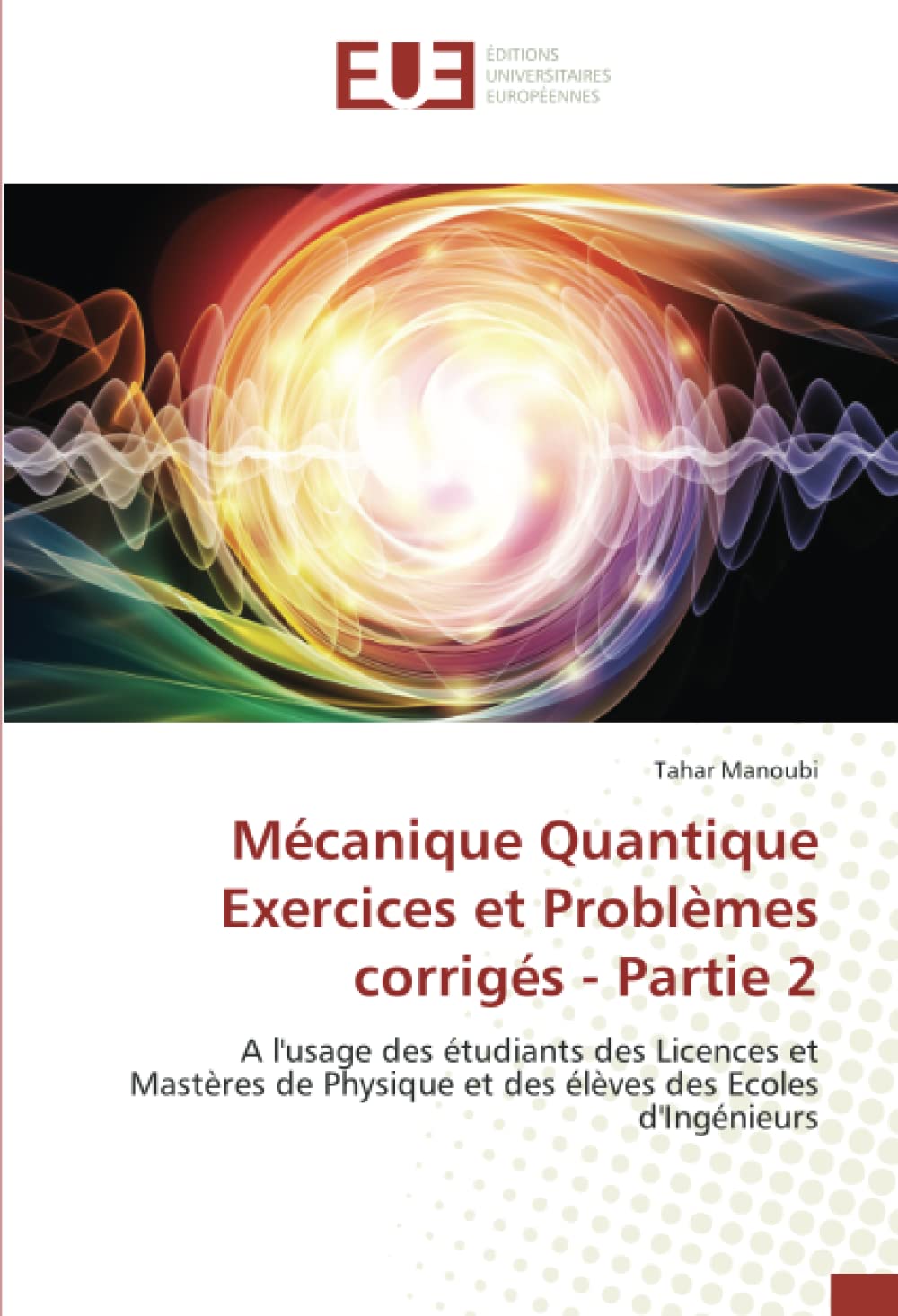 Mécanique Quantique Exercices et Problèmes corrigés - Partie 2: A l'usage des étudiants des Licences et Mastères de Physique et des élèves des Ecoles d'Ingénieurs