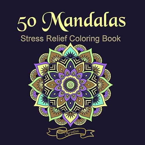 50 Mandalas Stress Relief Coloring Book: Featuring Stress Relieving Patterns. Very effective for relaxation and stress management.