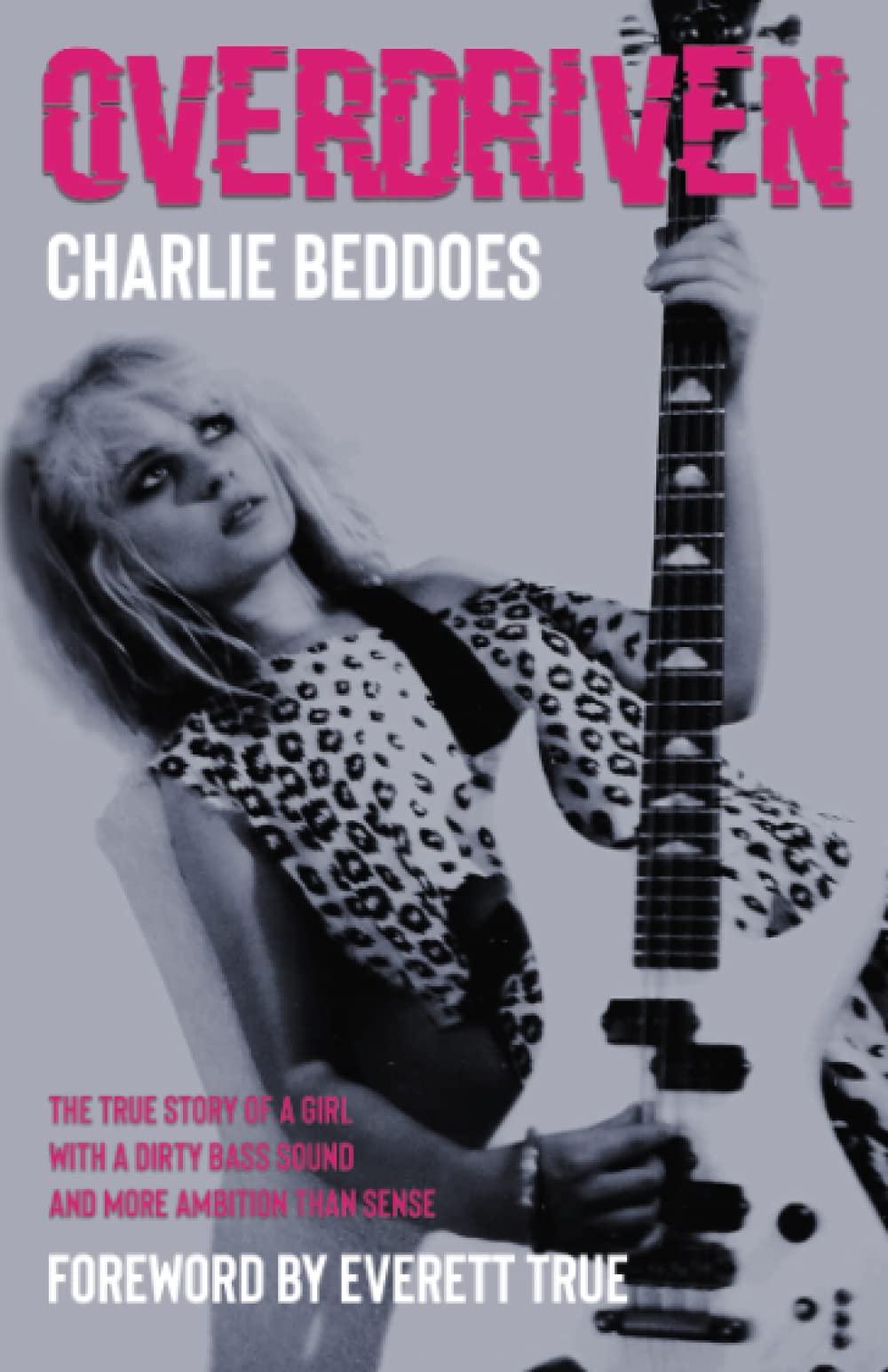 OVERDRIVEN: The true story of a girl with a dirty bass sound and more ambition than sense