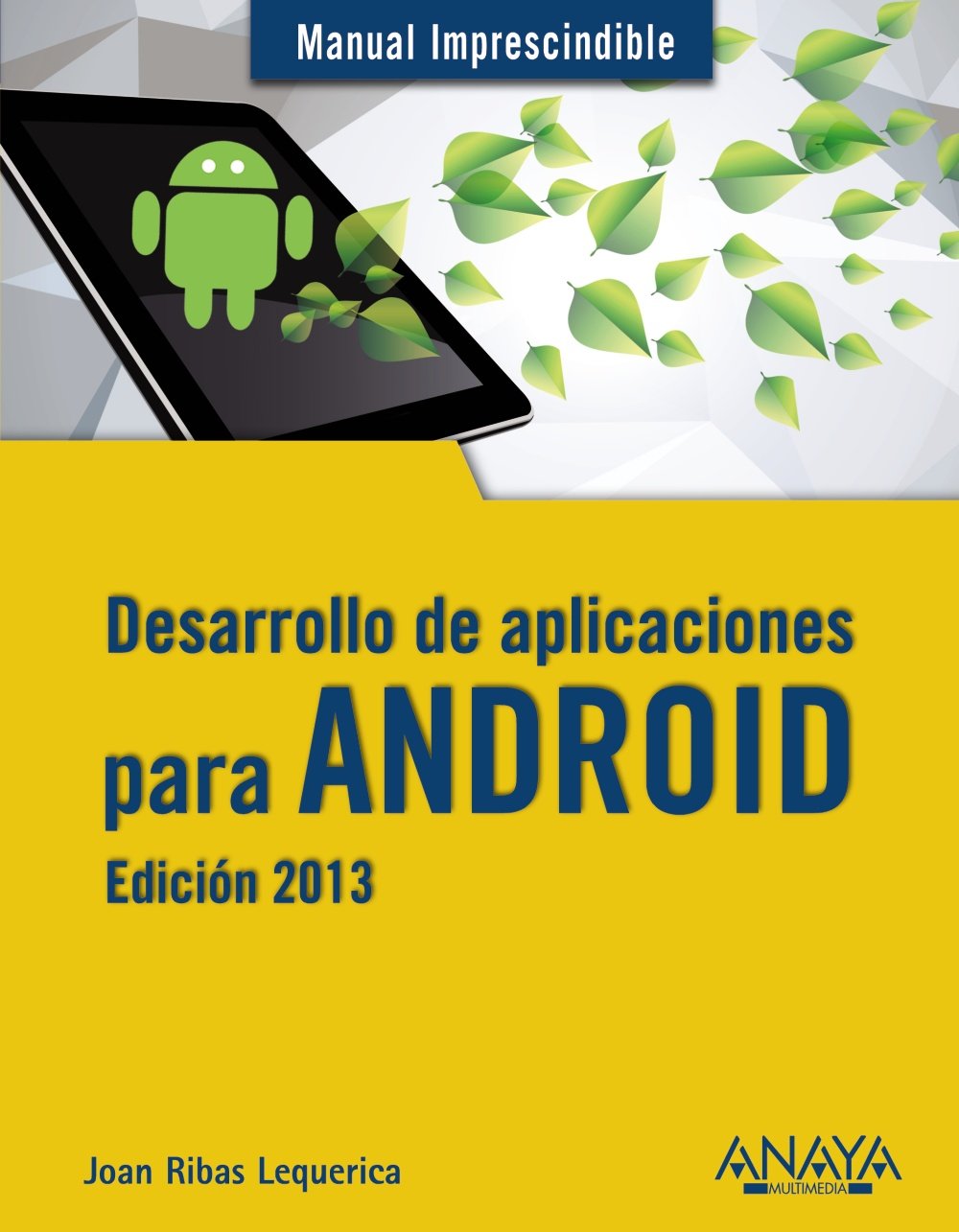 Desarrollo De Aplicaciones Para Android - Edición 2013 (Manuales Imprescindibles) 
