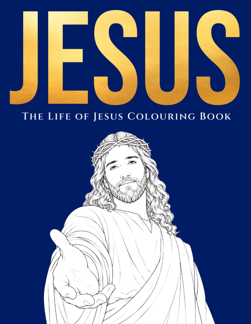 The Life of Jesus Colouring Book for Adults and Teens: Faith, Hope, and Biblical Inspiration