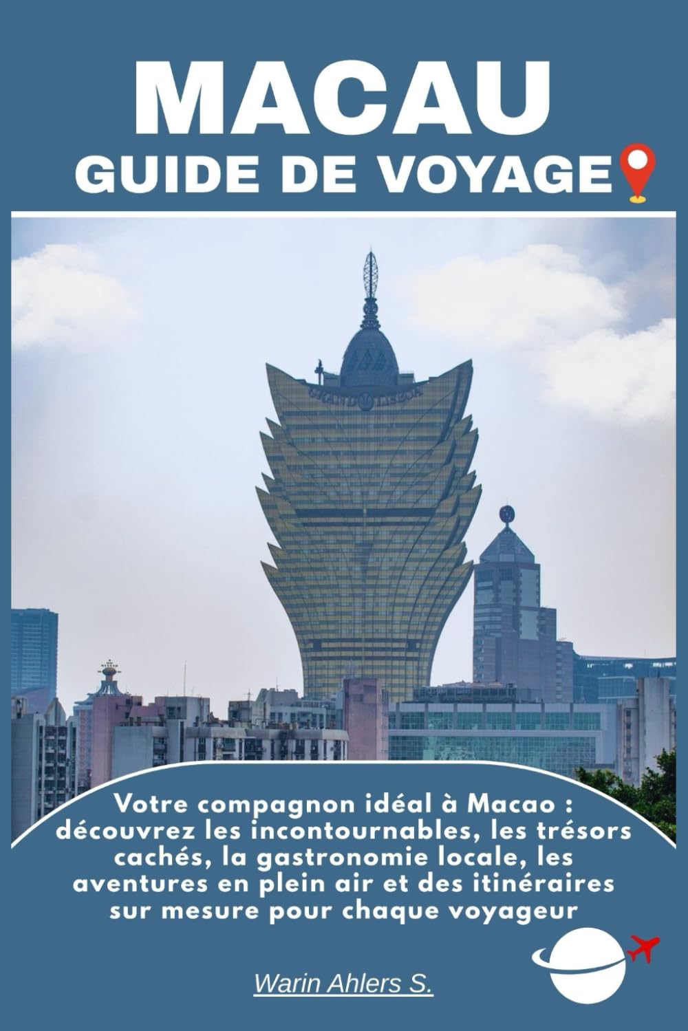 MACAU GUIDE DE VOYAGE: Votre compagnon idéal à Macao : découvrez les incontournables, les trésors cachés, la gastronomie locale, les aventures en ... itinéraires sur mesure pour chaque voyageur