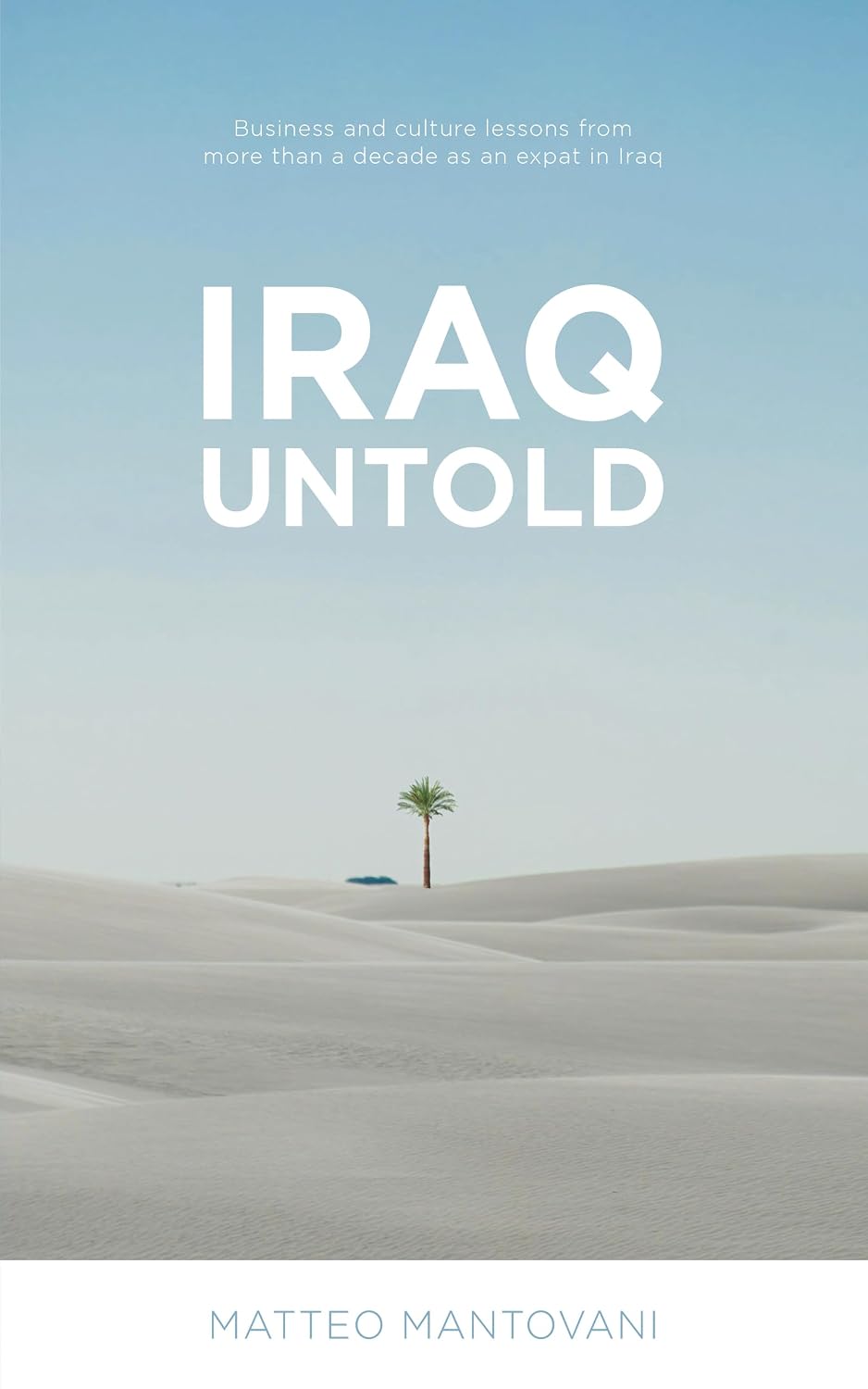 Iraq Untold: Business and culture lessons from more than a decade as an expat in Iraq