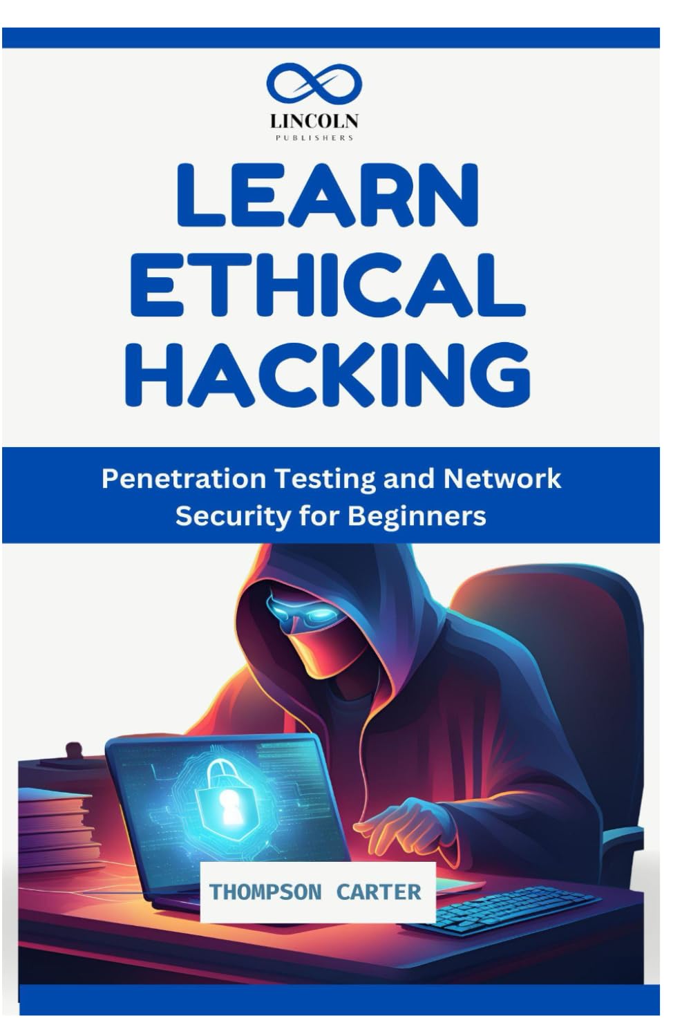 LEARN ETHICAL HACKING: Penetration Testing and Network Security for Beginners