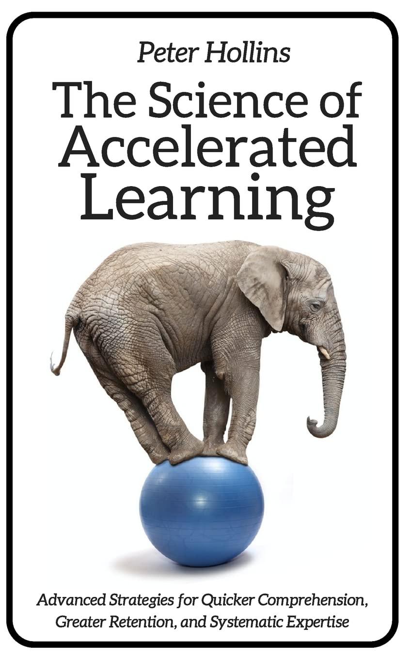 The Science of Accelerated Learning: Advanced Strategies for Quicker Comprehensi (Learning how to Learn)