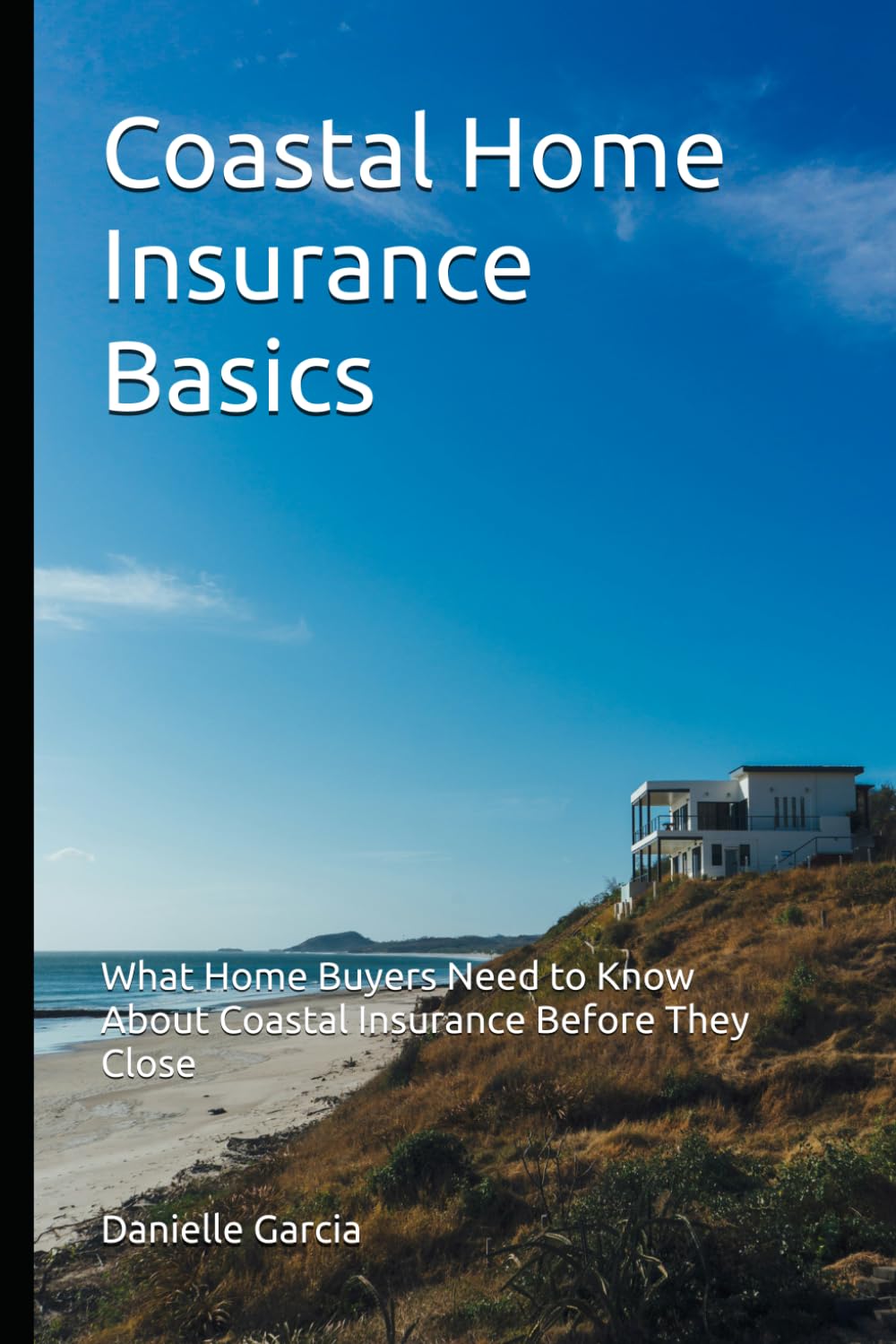 Coastal Home Insurance Basics: What Home Buyers Need to Know About Coastal Insurance Before They Close