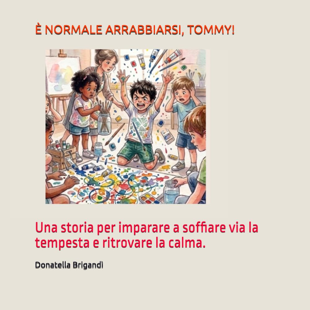 È NORMALE ARRABBIARSI, TOMMY!: Una storia per imparare a soffiare via la tempesta e ritrovare la calma.