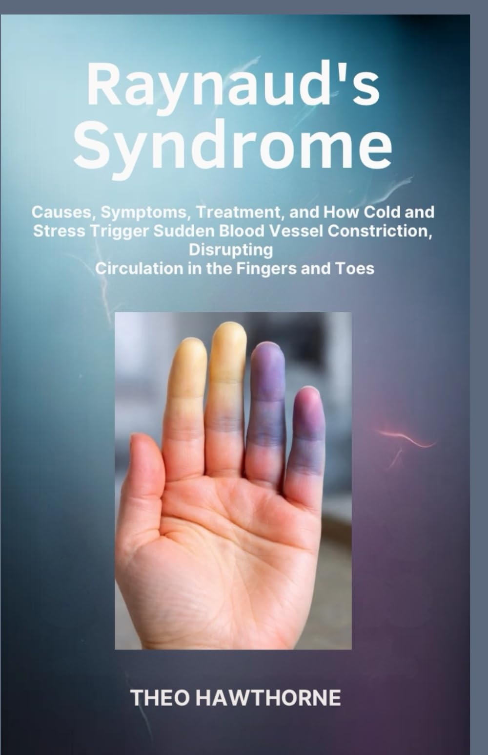 Raynaud’s Syndrome: Causes, Symptoms, Treatment, and How Cold and Stress Trigger Sudden Blood Vessel Constriction, Disrupting Circulation in the Fingers and Toes