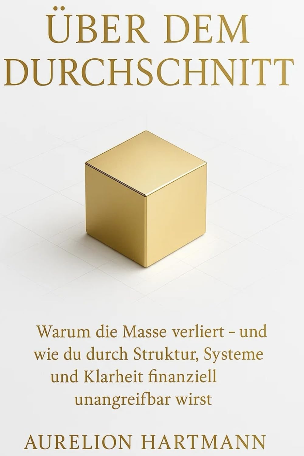 Über dem Durchschnitt: Warum die Masse verliert und wie du durch Struktur, Systeme und Klarheit finanziell unangreifbar wirst
