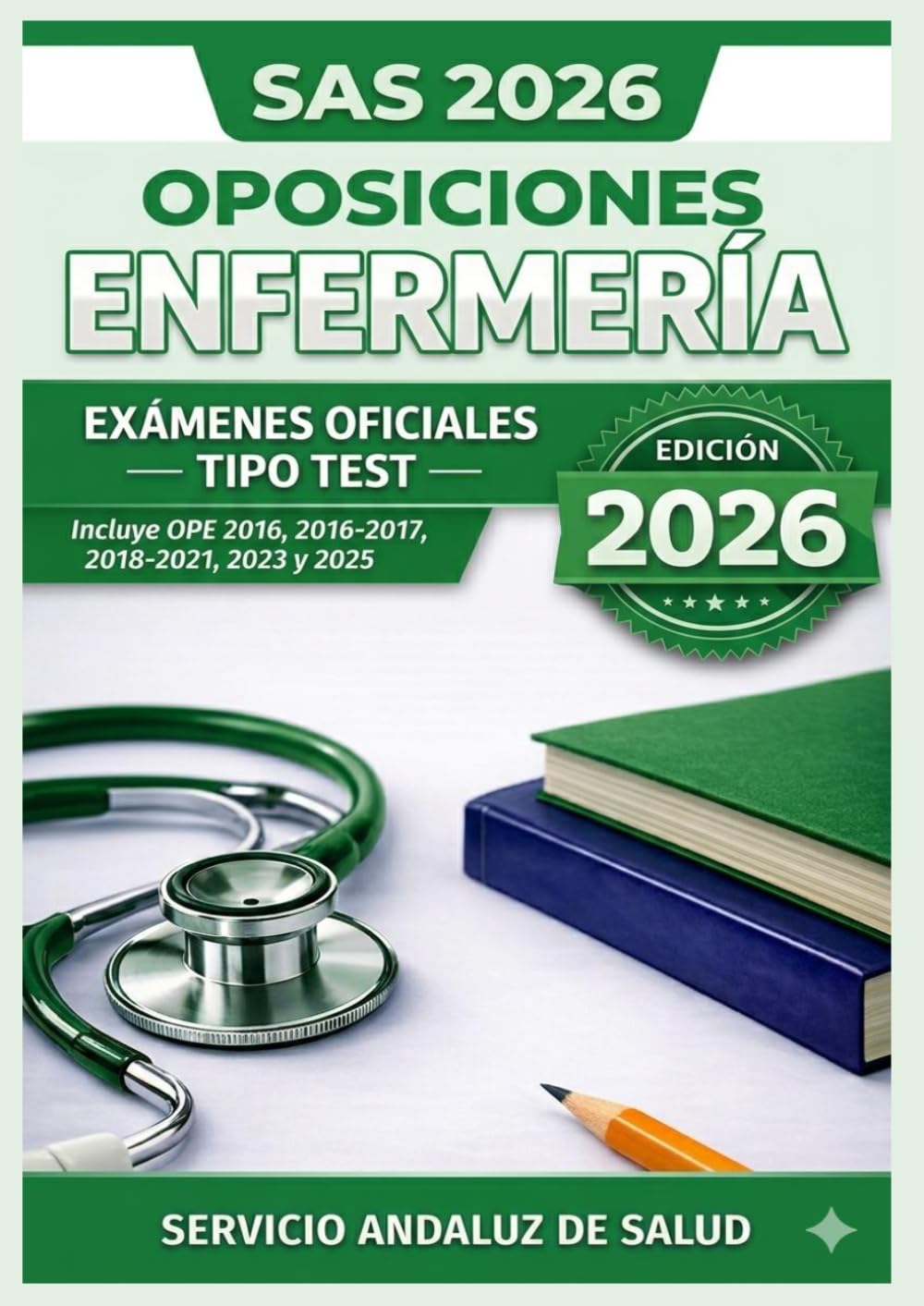 Oposiciones Enfermería SAS 2026: Exámenes Oficiales Tipo Test: Incluye OPE 2016, 2016-2017, 2018-2021, 2023 y 2025 · Servicio Andaluz de Salud
