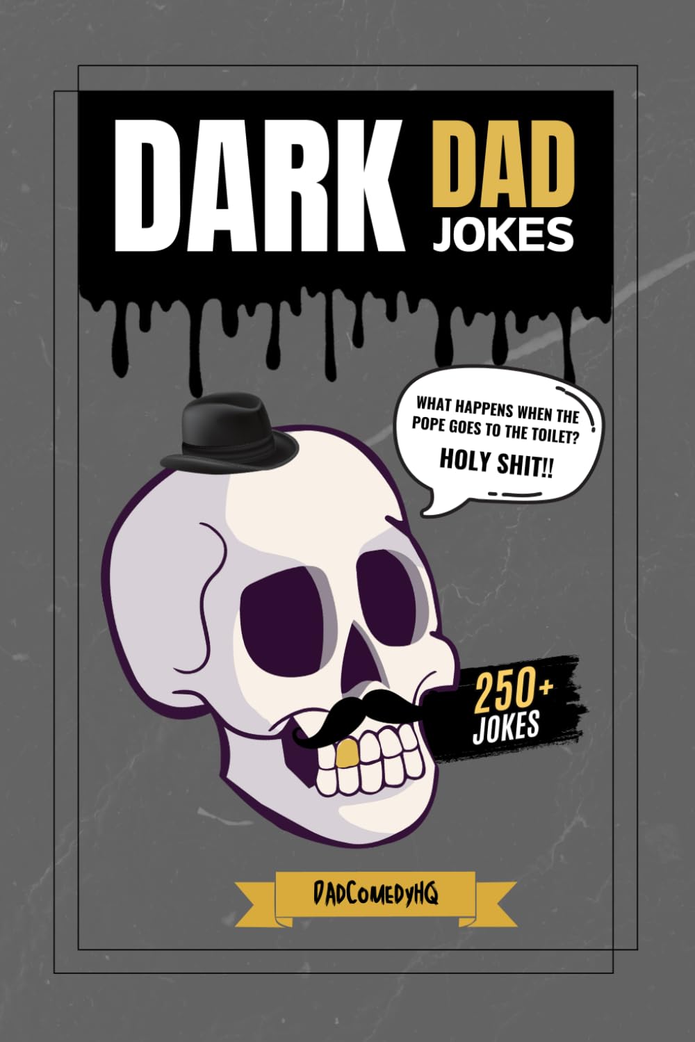Dark Dad Jokes: 250+ Hilariously Twisted Puns and Laughs for Bold Humor Lovers
