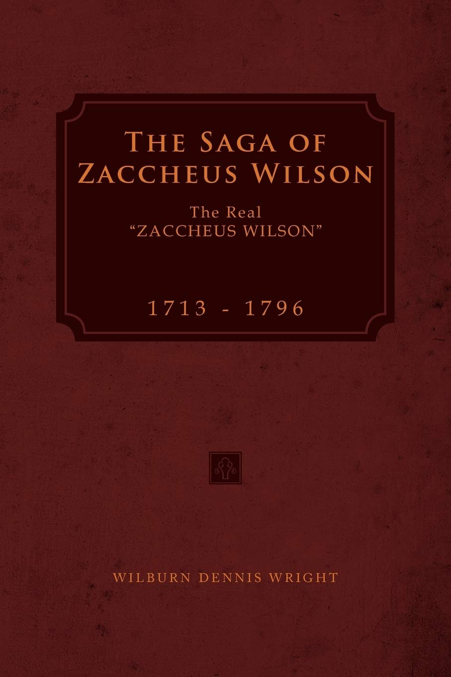 The Saga of Zaccheus Wilson: The Real ''Zaccheus Wilson'' 1713 - 1796