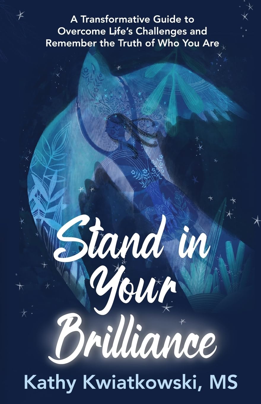 Stand in Your Brilliance: A Transformative Guide to Overcome Life’s Challenges and Remember the Truth of Who You Are