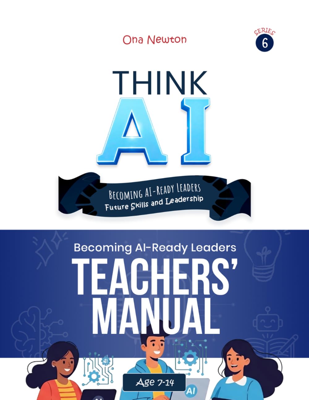 Think AI Series 6 : Becoming AI-Ready Leaders (Future Skills and Leadership) | Teacher’s Manual