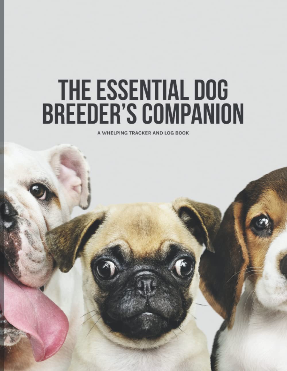 The Essential Dog Breeder's Companion: A Whelping Tracker and Log Book
