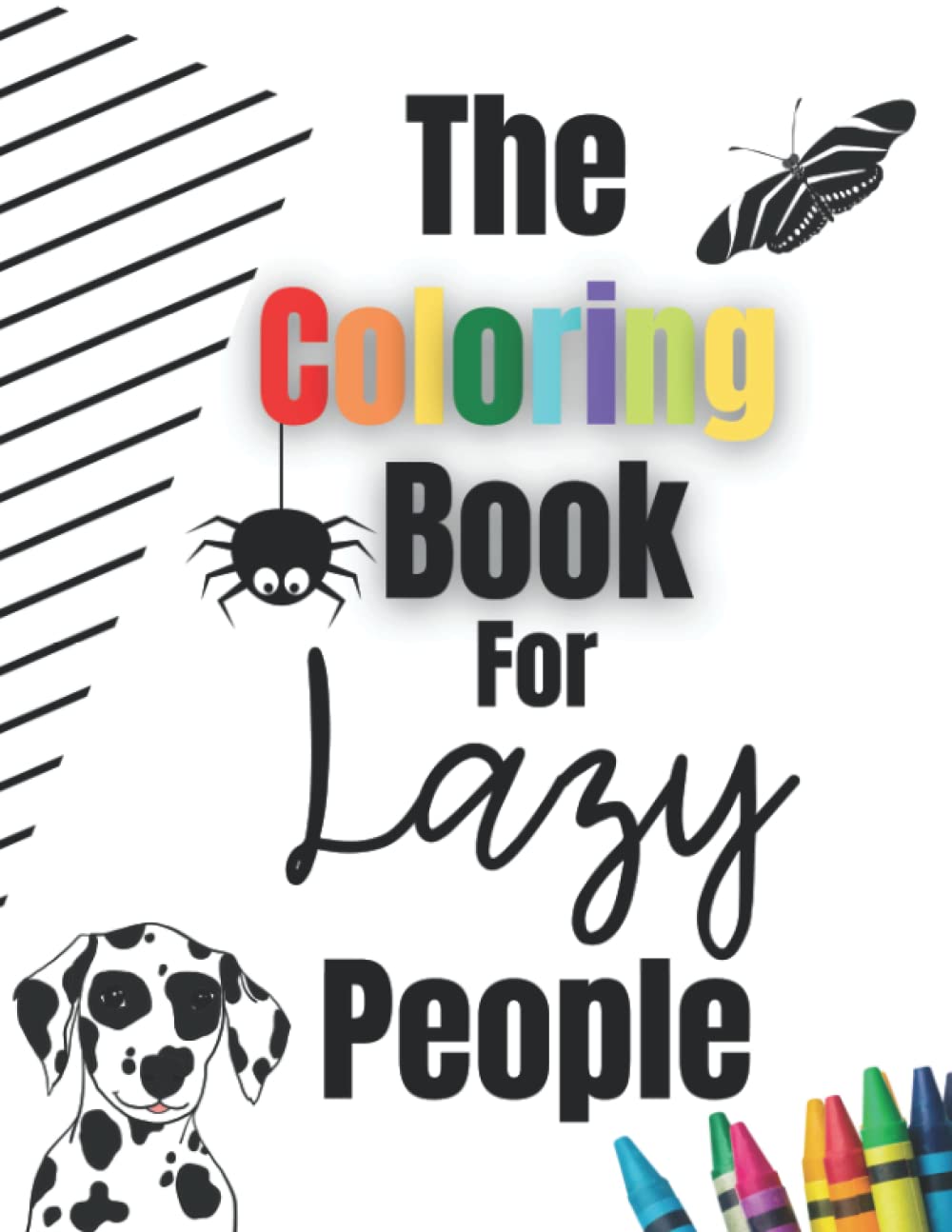 The Coloring Book for Lazy People: For the Laziest, Best Procrastinator, Most Slothful person ever, Joke Coloring Book.