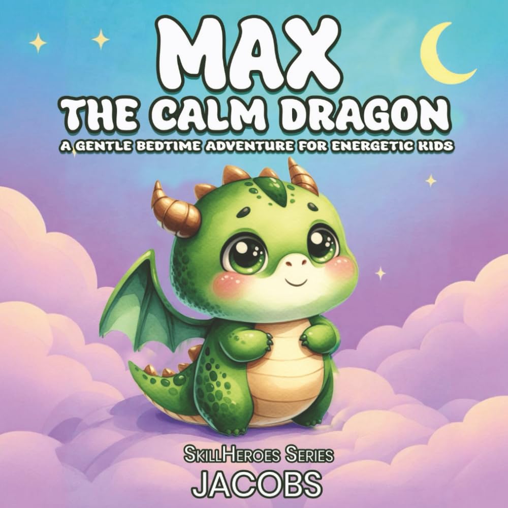 Max the Calm Dragon: A gentle bedtime story to help kids relax, calm down, and drift off to sleep (SkillHeroes)