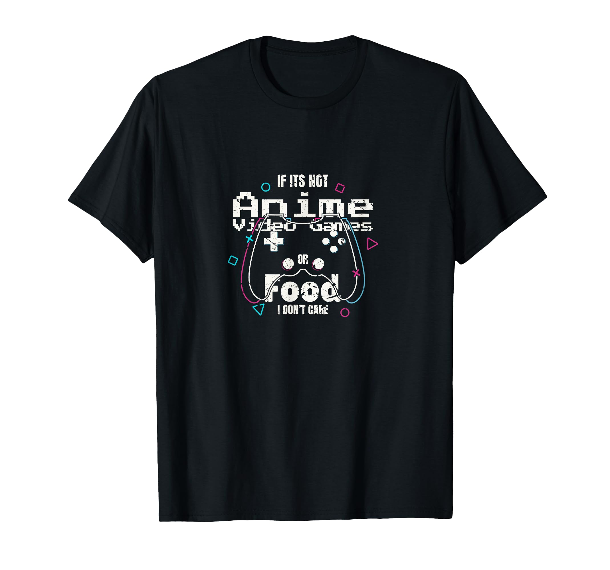 If Its Not Anime Video Games Or Food I Don't Care Anime T-Shirt