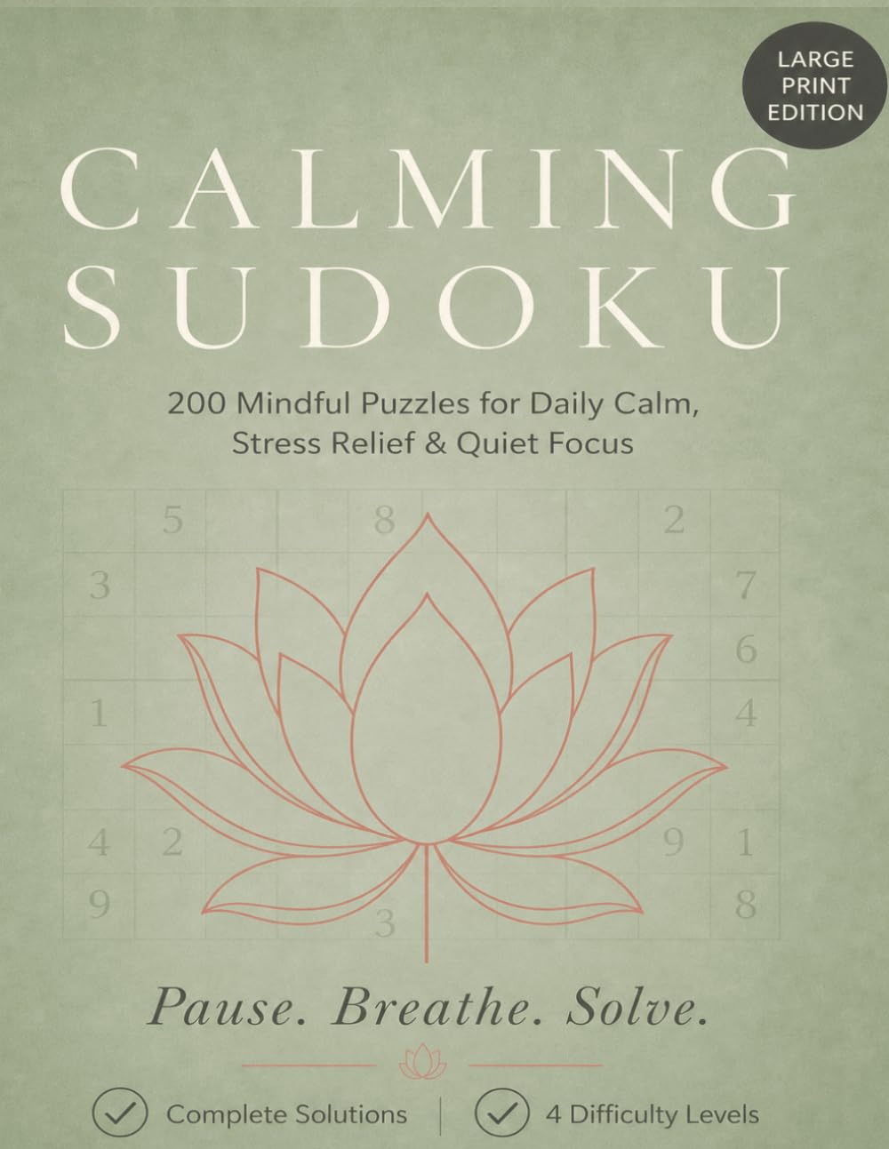 Calming Sudoku: 200 Mindful Puzzles for Daily Calm, Stress Relief & Quiet Focus — Large Print Edition with Complete Solutions
