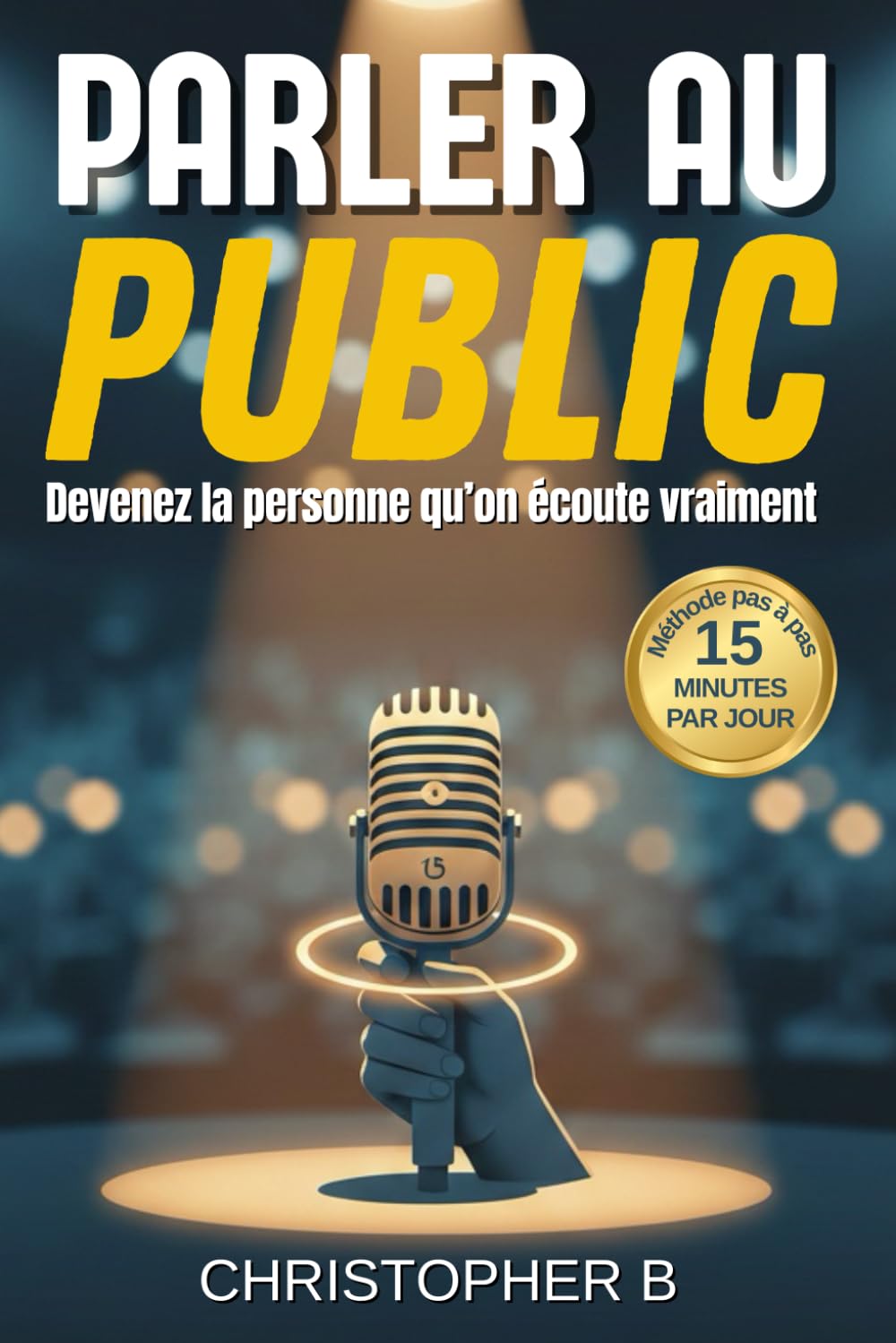 Parler au Public: Apprendre à Convaincre et Marquer les Esprits - Prise de Parole- Interagir et Captiver- Gérer son Trac