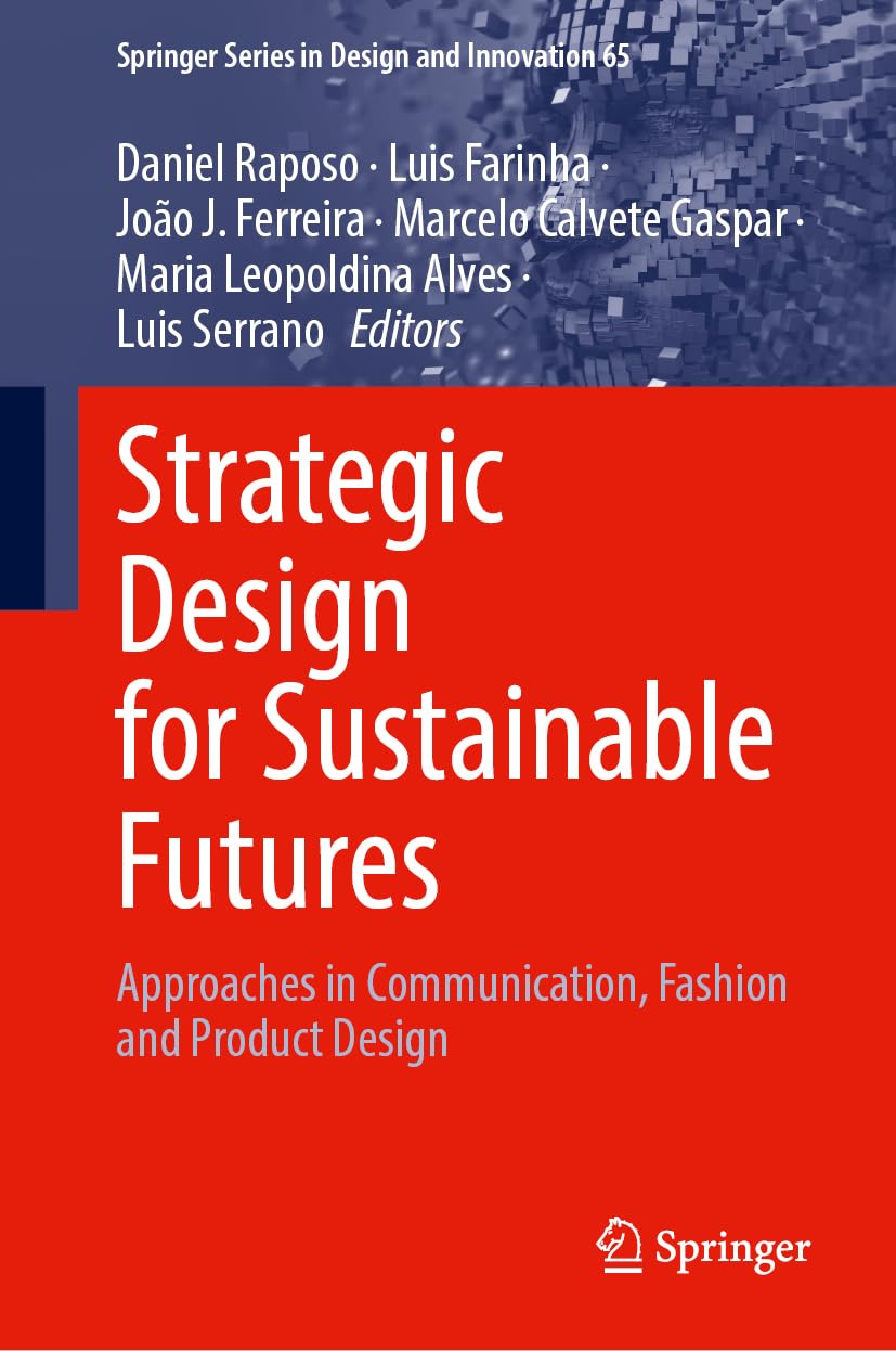 Strategic Design for Sustainable Futures: Approaches in Communication, Fashion and Product Design (Springer Series in Design and Innovation, 65)