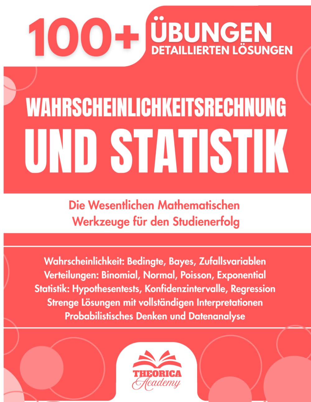 Wahrscheinlichkeitsrechnung und Statistik für die Universität: 100+ Progressive Übungen mit Detaillierten Schritt-für-Schritt-Lösungen und Schlüsselkonzepten