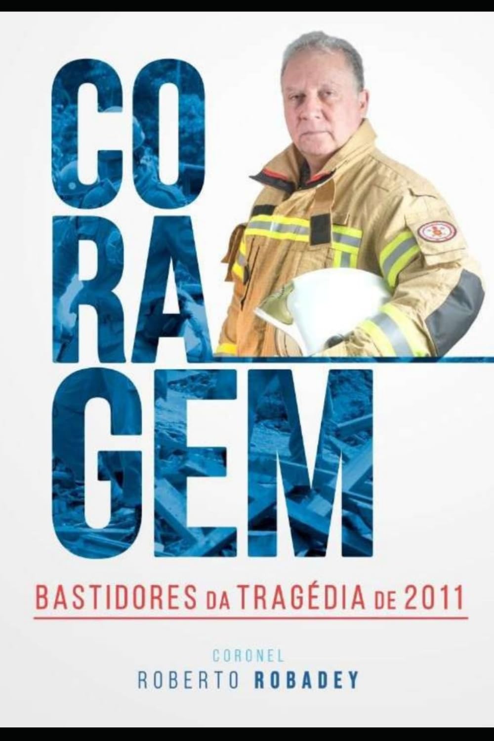 Coragem: Bastidores da Tragédia de 2011 - Região Serrana RJ