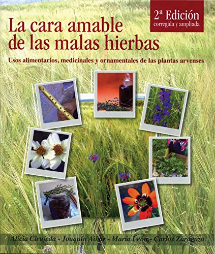 La cara amable de las malas hierbas. Usos alimentarios, medicinales y ornamentales de las plantas ar