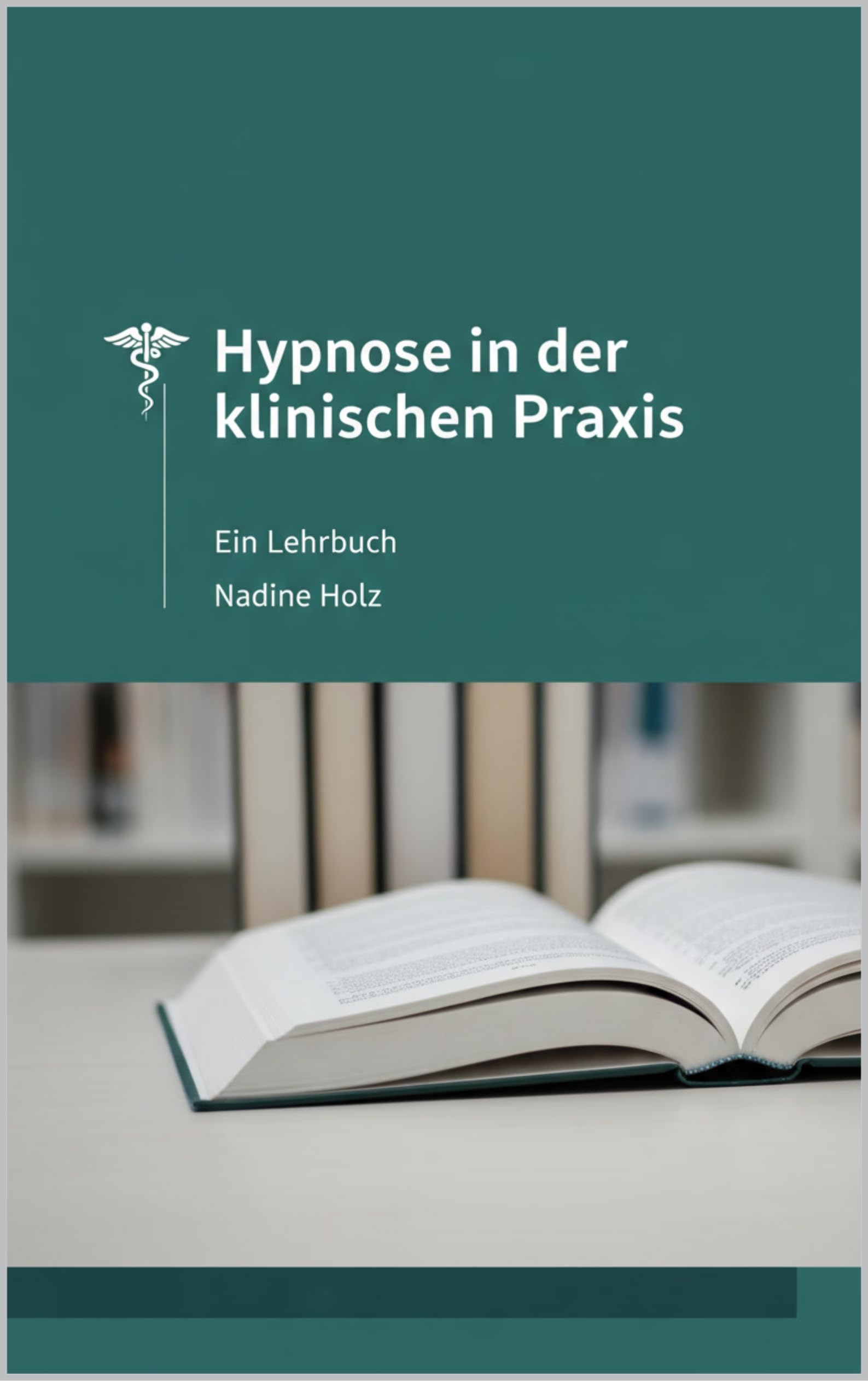 HYPNOSE IN DER KLINISCHEN PRAXIS: Ein Lehrbuch (Lehrbücher)