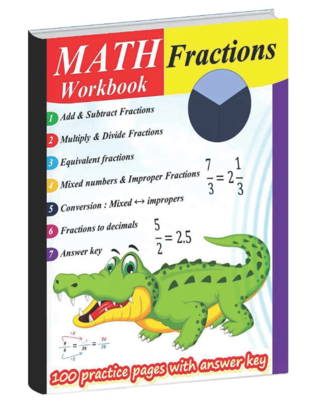 Fractions Workbook: Add & Subtract | Multiply & Divide | Equivalent fractions | Mixed numbers & Improper fractions (Conversion), ...and more!: Practice fractions : 100 practice pages with answer key
