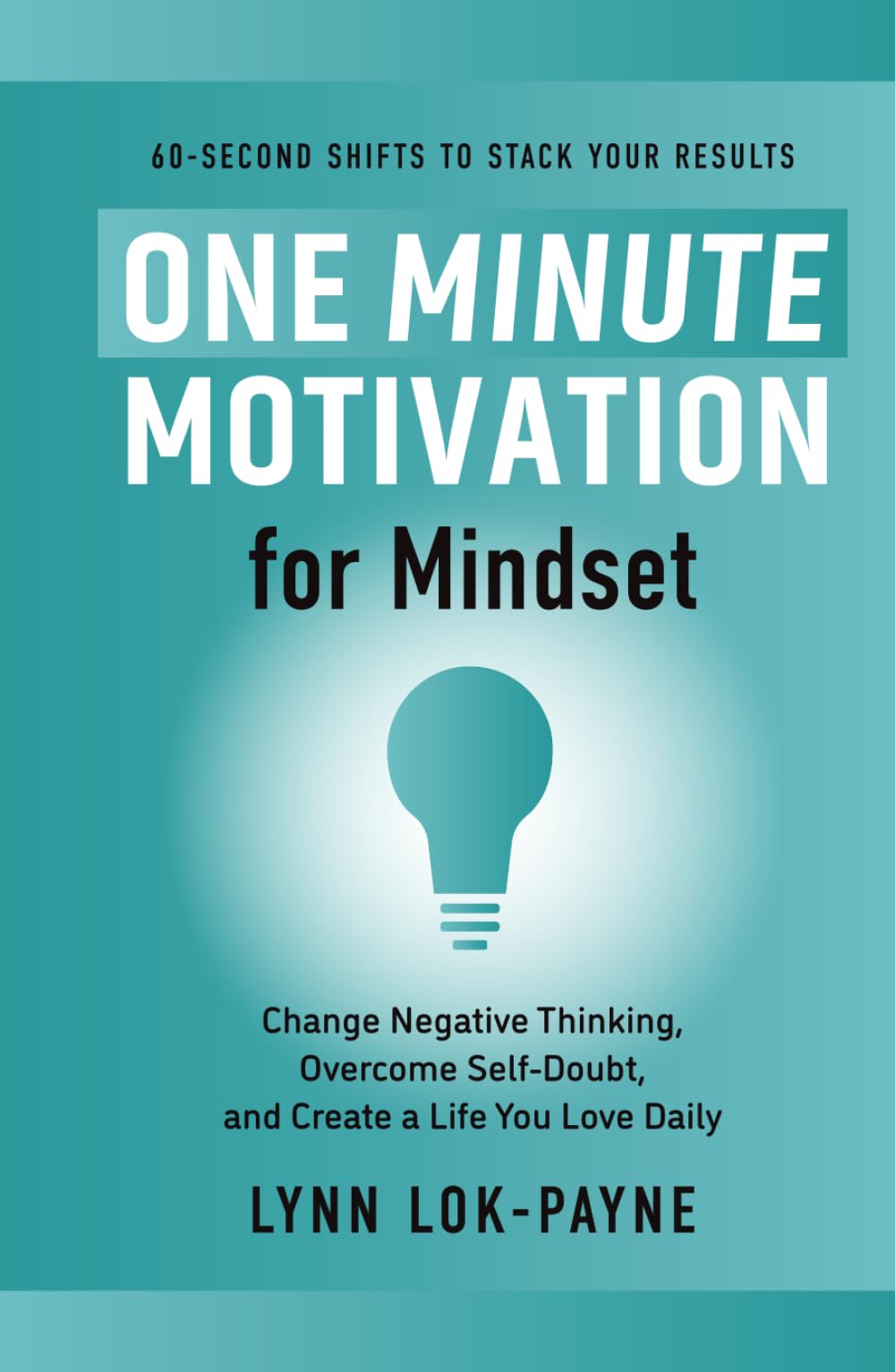 One Minute Motivation for Mindset: Change Negative Thinking, Overcome Self-Doubt, and Create a Life You Love Daily: 1