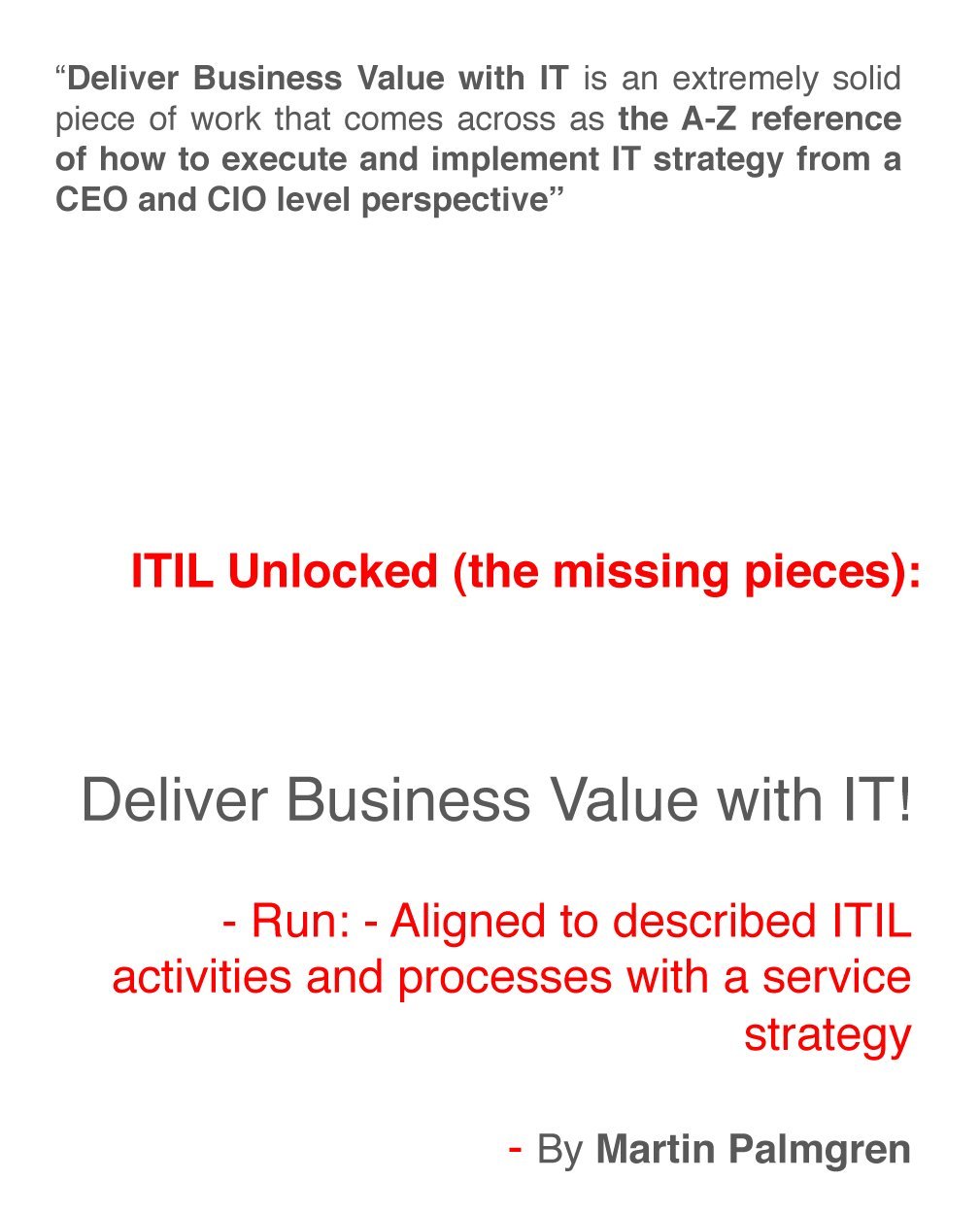 ITIL Unlocked (the missing pieces): Deliver Business Value with IT! - Run - Aligned to described ITIL activities and processes with a Service Strategy