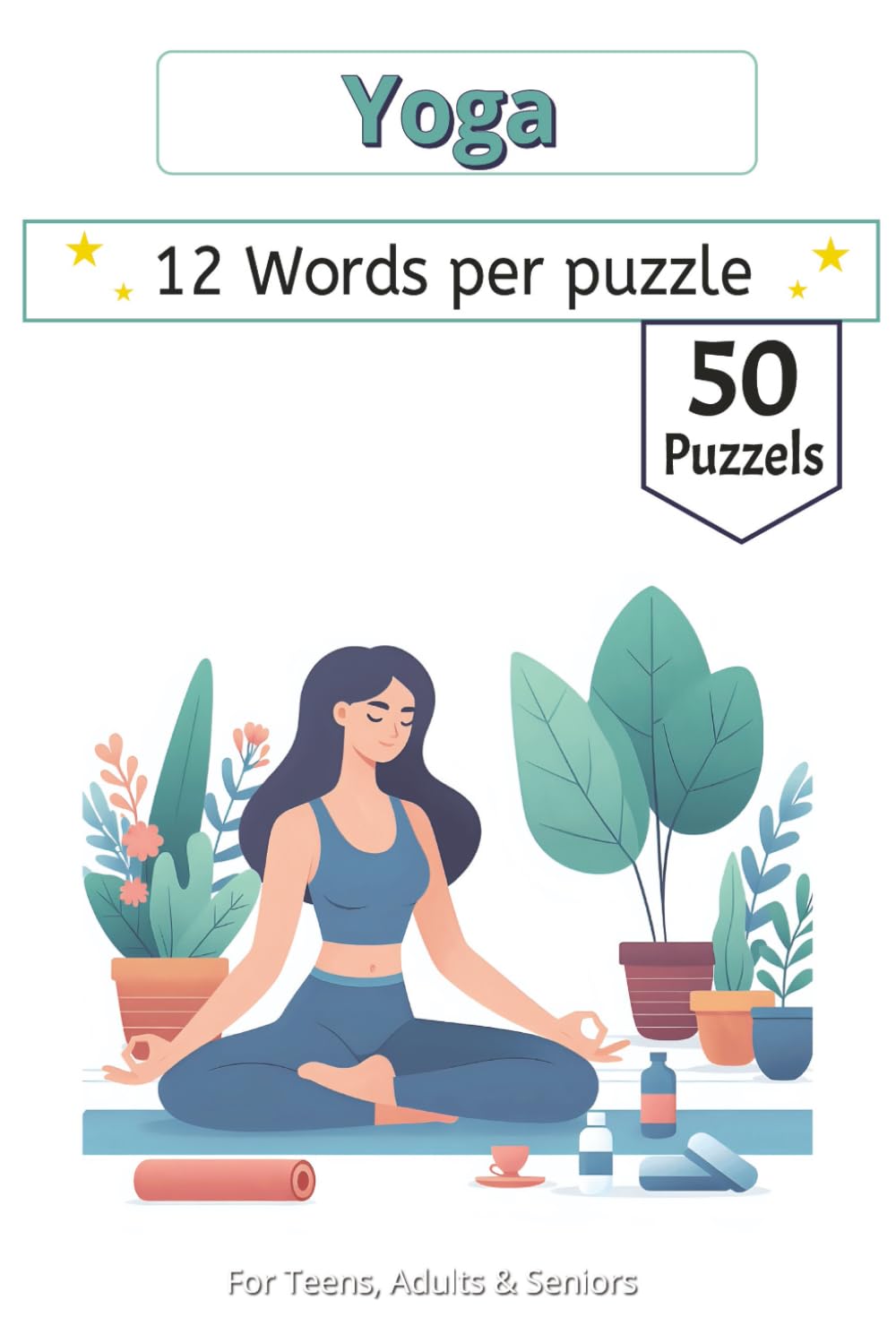 Yoga Word Search Puzzle Book: 50+ Large Print Puzzles Covering Asanas, Sanskrit Terms, Pranayama, Anatomy, Philosophy, and Meditation Vocabulary