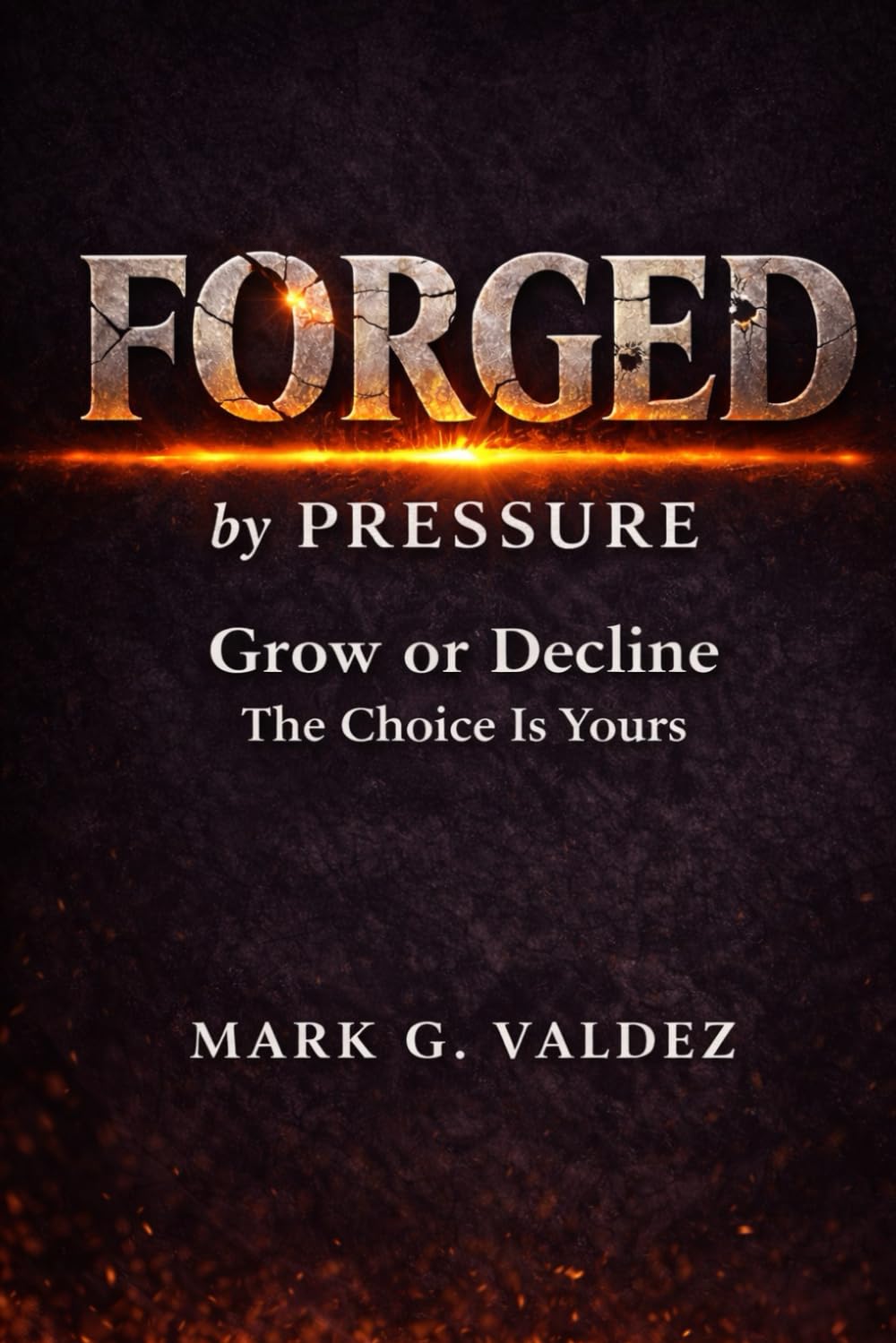 Forged By Pressure: Grow or Decline. The Choice Is Yours