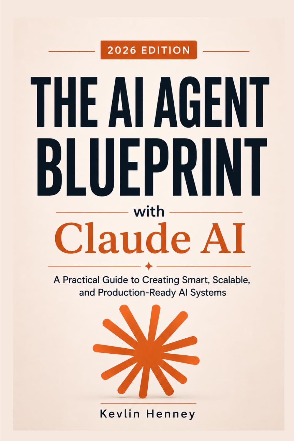 The AI Agent Blueprint with Claude AI: A Practical Guide to Creating Smart, Scalable, and Production-Ready AI Systems
