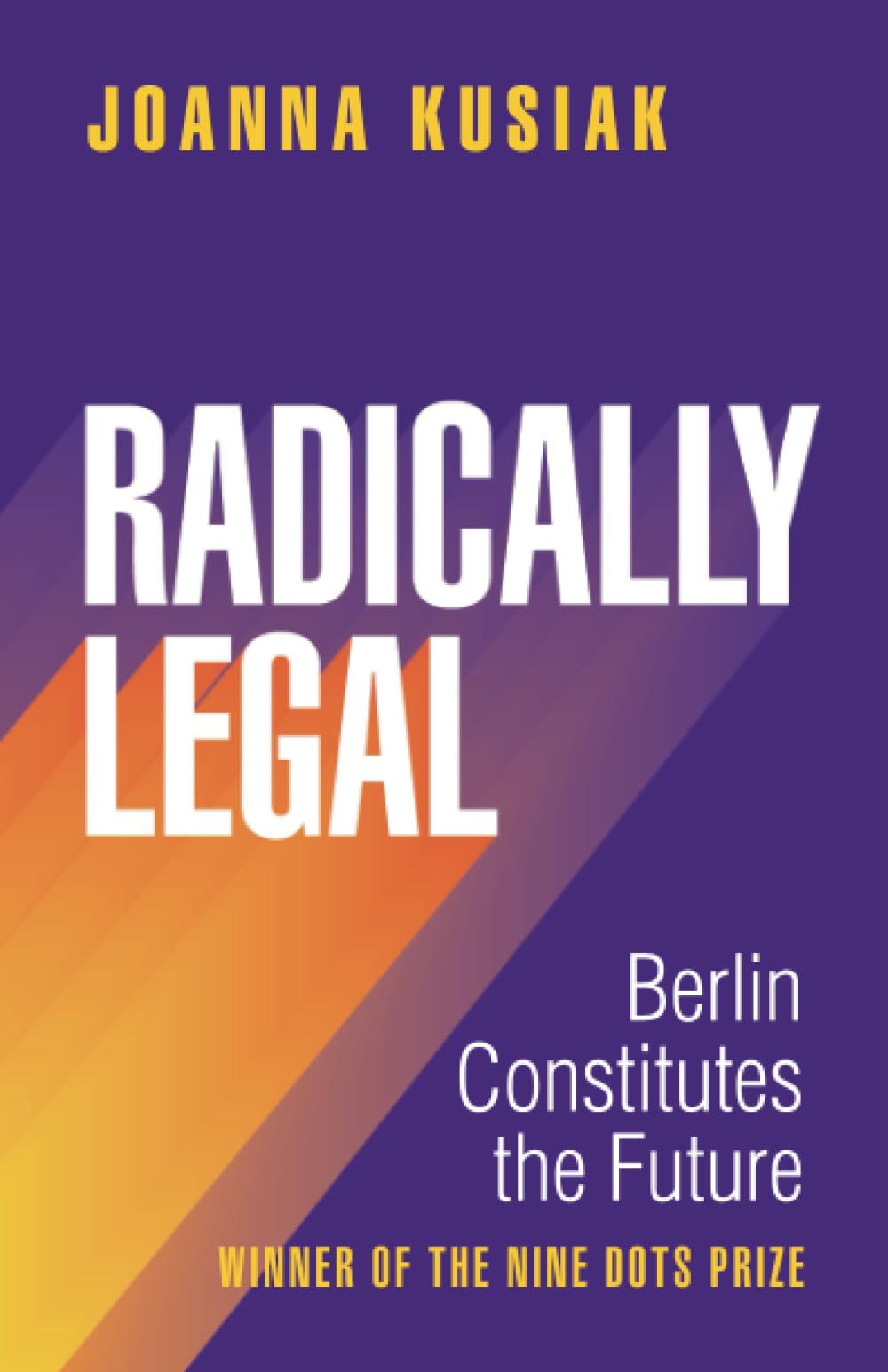 Radically Legal: Berlin Constitutes the Future,Kusiak, Joanna Jo