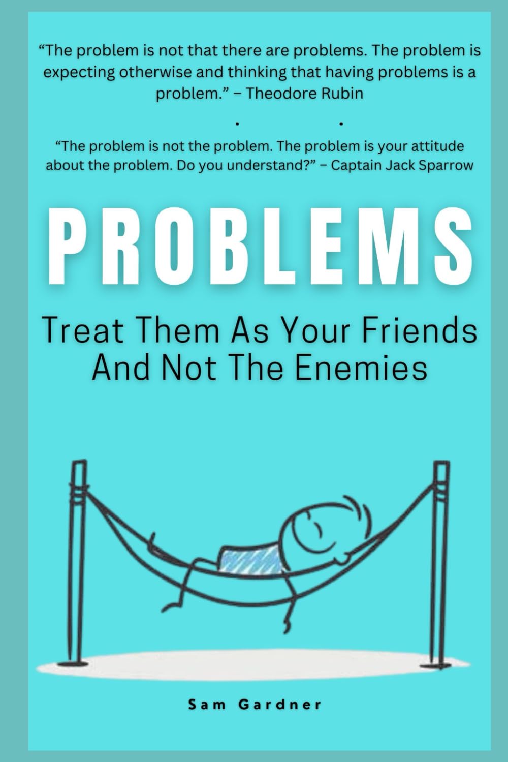 Problems: Treat Them As Your Friends And Not The Enemies