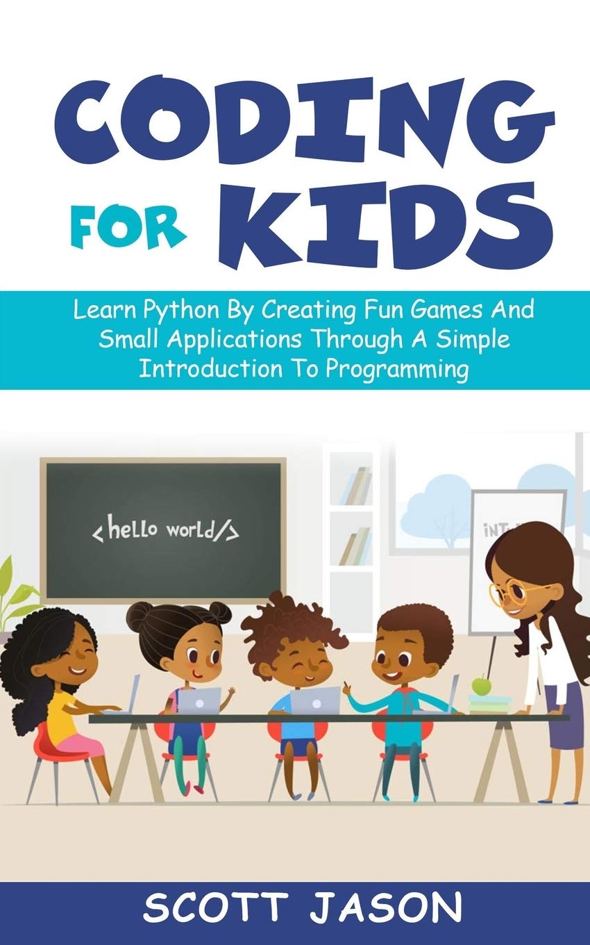 Buy Coding for Kids: Learn Python By Creating Fun Games And Small  Applications Through A Simple Introduction To Programming Book Online at  Low Prices in India | Coding for Kids: Learn Python