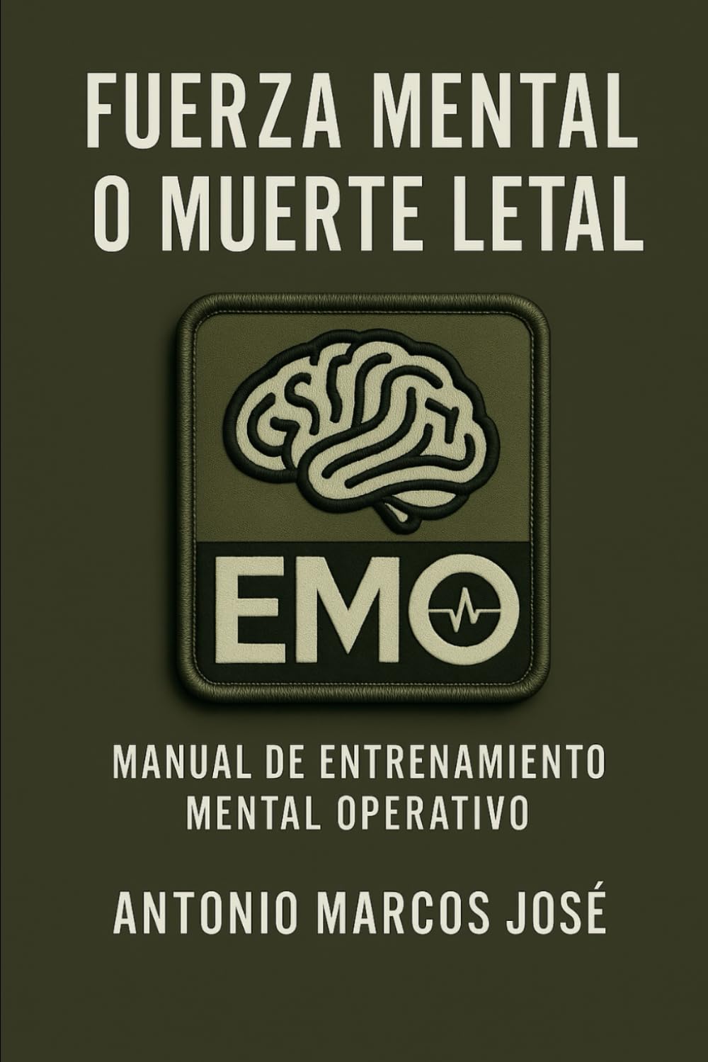 Fuerza Mental o Muerte Letal: Manual de entrenamiento mental operativo