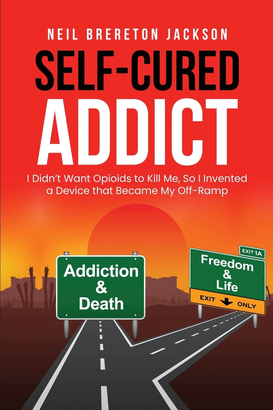 Self-Cured Addict: I Didn't Want Opioids to Kill Me, So I invented a Device that Became My Off-Ramp
