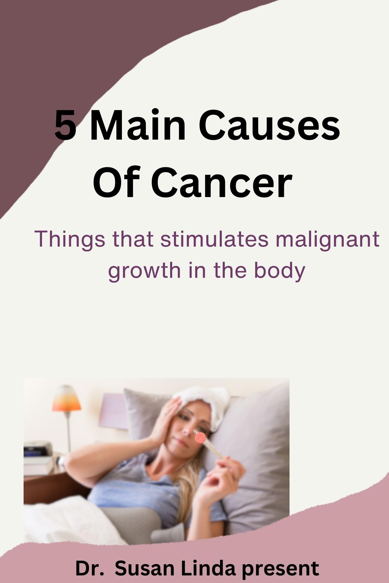 5 Main Causes of Cancer: Things that stimulates malignant growth in the body