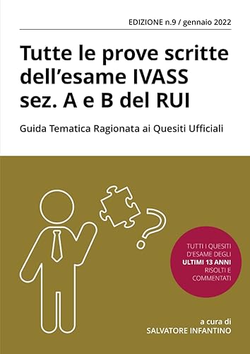 Tutte le prove scritte dell'esame IVASS sez. A e B del RUI con Guida Tematica Ragionata ai Quesiti Ufficiali