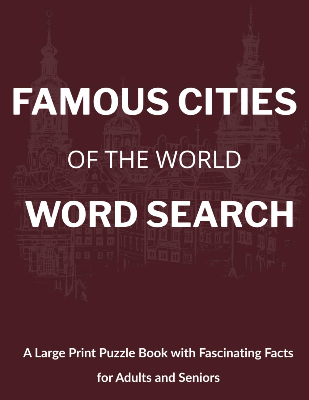Famous Cities of the World Word Search: A Large Print Puzzle Book with Fascinating Facts for Adults and Seniors