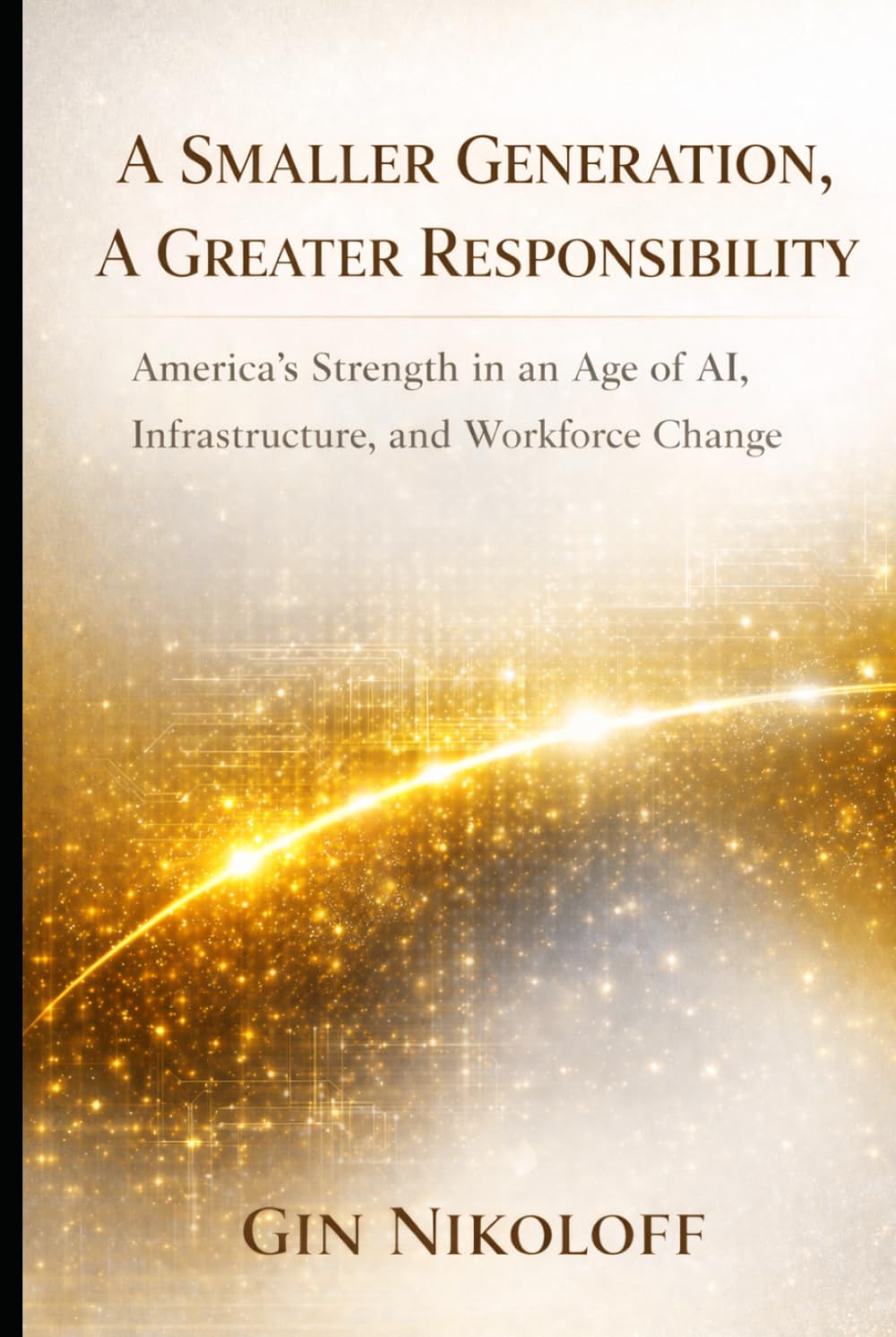 A Smaller Generation, A Greater Responsibility: America's Strength in an Age of AI, Infrastructure, and Workforce Change