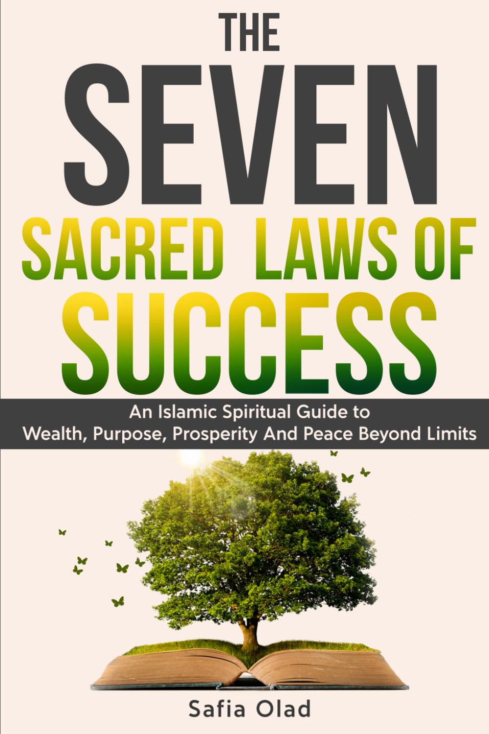 The Seven Sacred Laws of Success: An Islamic Guide to Wealth, Purpose, Prosperity and Peace — Rooted in Tawheed, Powered by Faith, Built for This Dunya and the Akhirah
