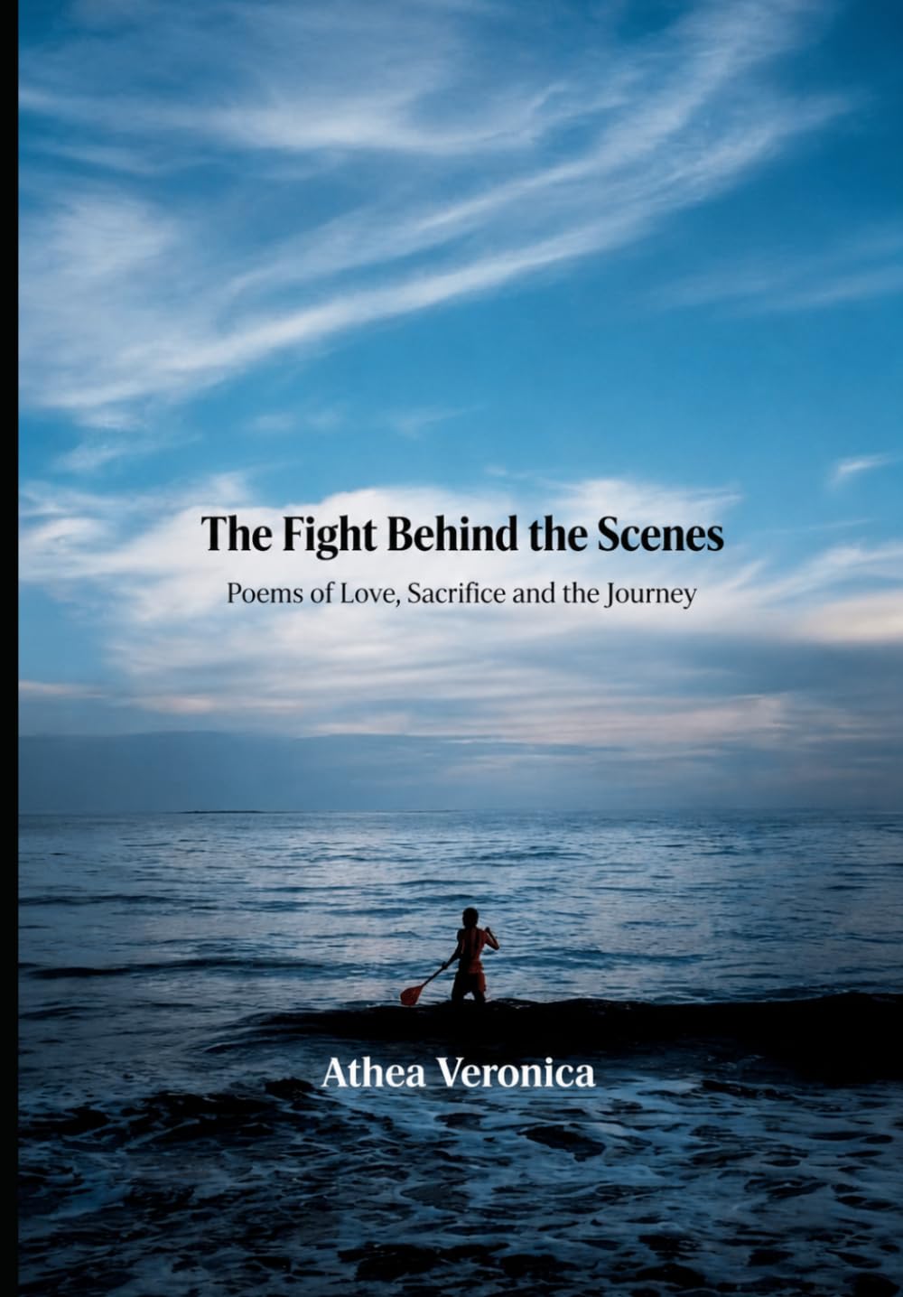 The Fight Behind the Scenes: Poems of love, sacrifices and Journey